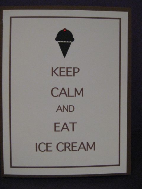 Stay calm/eat ice cream