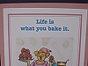 Life is what you bake it